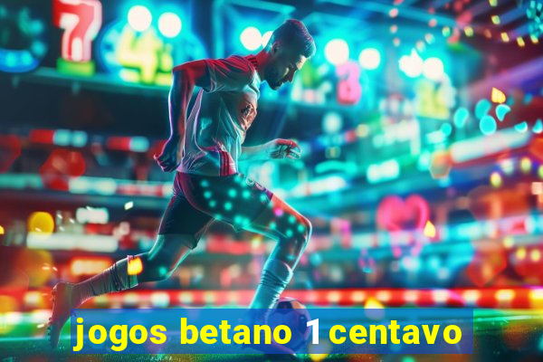 jogos betano 1 centavo